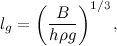 \[  l_ g = \left( \frac{B}{h \rho g} \right) ^{1/3},  \]