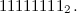 $\displaystyle  11111111_2. $