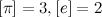 $[\pi ]=3,[e]=2$
