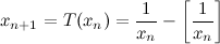 \begin{equation}  x_{n+1}=T(x_ n)=\frac1{x_ n}-\left[ \frac1{x_ n}\right] \label{Gau} \end{equation}