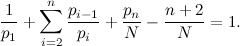 \[  \frac{1}{p_1}+\sum ^ n_{i=2}\frac{p_{i-1}}{p_ i} +\frac{p_ n}{N} - \frac{n+2}{N} = 1.  \]