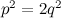 $p^2 = 2q^2$