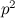$p^2$