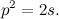 \[ p^2 = 2s. \]