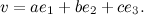 \[  v = a e_1 + be_2 + c e_3. \]