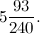 $\displaystyle 5\frac{93}{240}.$