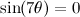 $\sin (7\theta )=0$