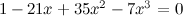 $1-21x+35x^2-7x^3=0$