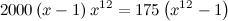 \[  2000\left(x-1\right)x^{12}=175\left(x^{12}-1\right)  \]