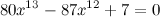 \[  80x^{13}-87x^{12}+7=0  \]