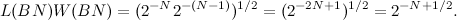\[ L(BN)W(BN) = (2^{-N} 2^{-(N-1)})^{1/2} = (2^{-2N+1})^{1/2} = 2^{-N+1/2}. \]