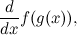 \begin{equation} \frac{d}{dx} f(g(x)), \end{equation}