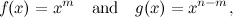 \[  f(x) = x^ m \quad \mbox{and}\quad g(x)=x^{n-m},  \]