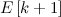 $E\left[k+1\right]$