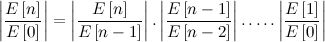 \[  \left|\frac{E\left[n\right]}{E\left[0\right]}\right| = \left|\frac{E\left[n\right]}{E\left[n-1\right]}\right| . \left|\frac{E\left[n-1\right]}{E\left[n-2\right]}\right| . \, {\ldots }\,  . \left|\frac{E\left[1\right]}{E\left[0\right]}\right|  \]