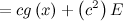$\displaystyle = cg\left(x\right)+\left(c^2\right)E $