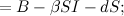 $\displaystyle = B - \beta SI - dS; $