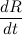 $\displaystyle \frac{dR}{dt} $
