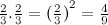 ${\frac{2}{3}}.{\frac{2}{3}} = {\\ (\frac{2}{3}\\ )}^2 = {\frac{4}{9}}$