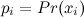 $p_ i = Pr(x_ i)$