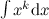 $\int x^ k\mathrm{d}x $