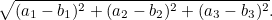 \[ \sqrt{(a_1-b_1)^2+ (a_2-b_2)^2+(a_3-b_3)^2}. \]