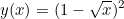 \[ y(x)=(1-\sqrt{x})^2 \]