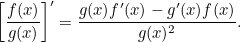 \[  \left[\frac{f(x)}{g(x)}\right]’ = \frac{g(x)f'(x)-g'(x)f(x)}{g(x)^2}.  \]