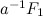 $a^{-1}F_1$