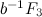 $b^{-1}F_3$