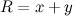 $R = x+y$