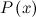 $\displaystyle P\left(x\right) $