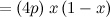 $\displaystyle = (4p)\, x\left(1-x\right) $