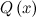 $\displaystyle Q\left(x\right) $