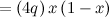 $\displaystyle = (4q)\, x\left(1-x\right) $
