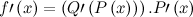 \[  f\prime \left(x\right) = \left(Q\prime \left(P\left(x\right)\right) \right).P\prime \left(x\right)  \]