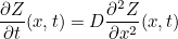 \begin{equation}  \frac{\partial Z}{\partial t} (x,t) = D \frac{\partial ^2 Z}{\partial x^2}(x,t) \end{equation}