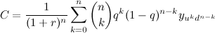 \[ C=\frac{1}{(1+r)^ n} \sum _{k=0}^ n {n \choose k} q^ k (1-q)^{n-k}y_{u^ k d^{n-k}} \]