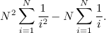 \[ N^2 \sum _{i=1}^ N \frac{1}{i^2} - N \sum _{i=1}^ N \frac{1}{i}. \]