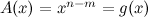 $A(x)=x^{n-m}=g(x)$