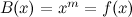 $B(x)=x^{m}=f(x)$