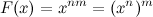 \[  F(x)=x^{nm}=(x^{n})^ m \]