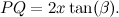 \[ PQ = 2x \tan (\beta ). \]