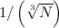 ${1}/\left({\sqrt [3]{N}}\right)$
