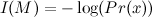 \[  I(M) = - \log (Pr(x))  \]
