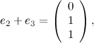 \[ e_2 + e_3 = \left(\begin{array}{c} 0 \\ 1\\ 1\\ \end{array} \right), \]