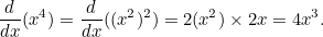 \[  \frac{d}{dx} (x^4) = \frac{d}{dx}((x^2)^2) = 2(x^2) \times 2x = 4x^3.  \]