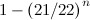 $1-\left(21/22\right)^ n$