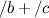 $\displaystyle  /b+/c  $