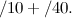 $\displaystyle /10+/40. $